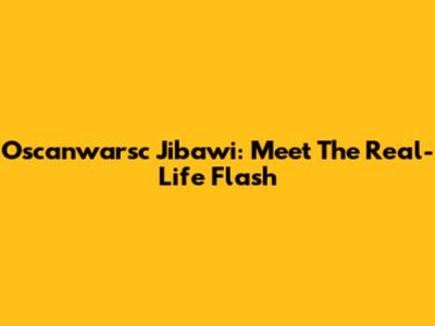 Oscanwarsc Jibawi: Meet The Real-Life Flash