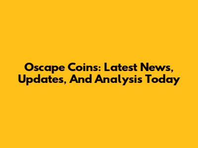 Oscape Coins: Latest News, Updates, And Analysis Today