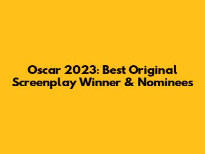 Oscar 2023: Best Original Screenplay Winner & Nominees