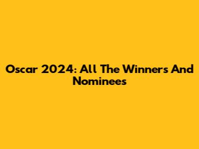 Oscar 2024: All The Winners And Nominees