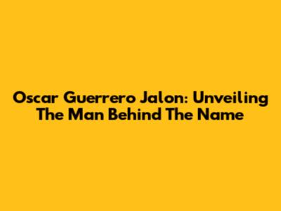 Oscar Guerrero Jalon: Unveiling The Man Behind The Name