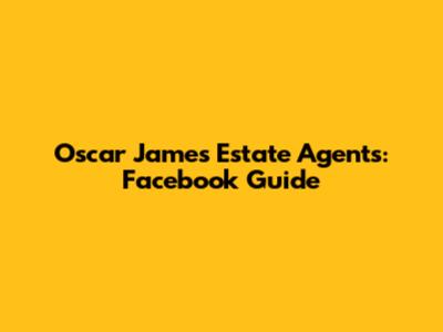 Oscar James Estate Agents: Facebook Guide