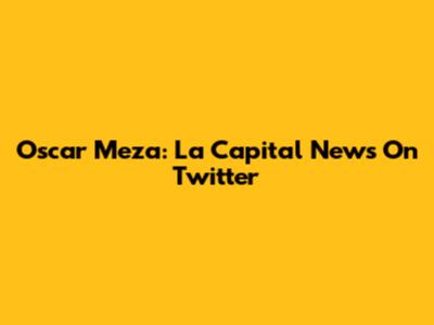 Oscar Meza: La Capital News On Twitter