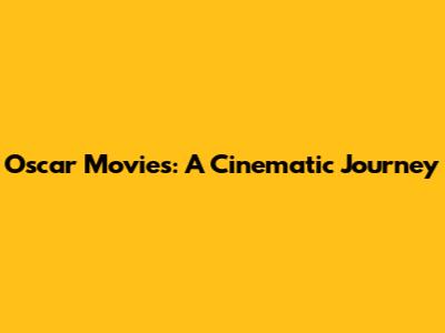 Oscar Movies: A Cinematic Journey