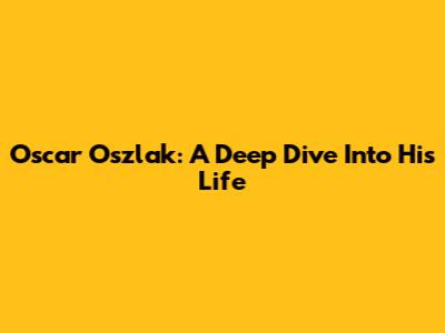 Oscar Oszlak: A Deep Dive Into His Life