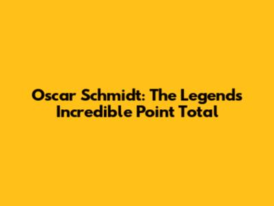 Oscar Schmidt: The Legend's Incredible Point Total
