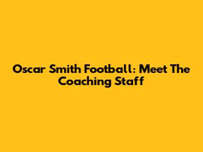 Oscar Smith Football: Meet The Coaching Staff