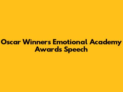 Oscar Winner's Emotional Academy Awards Speech