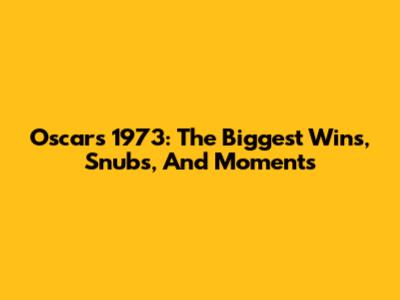 Oscars 1973: The Biggest Wins, Snubs, And Moments