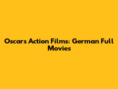 Oscars Action Films: German Full Movies