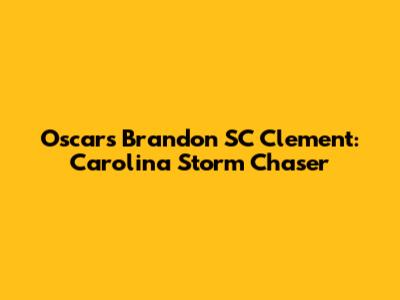 Oscars Brandon SC Clement: Carolina Storm Chaser