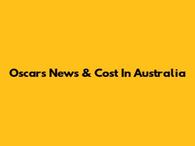 Oscars News & Cost In Australia
