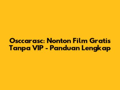 Osccarasc: Nonton Film Gratis Tanpa VIP - Panduan Lengkap