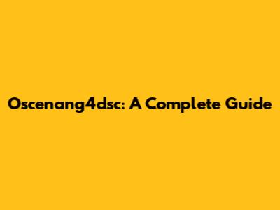 Oscenang4dsc: A Complete Guide