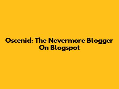 Oscenid: The Nevermore Blogger On Blogspot