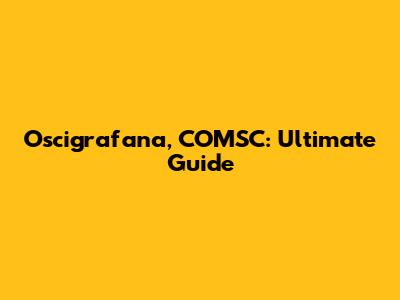 Oscigrafana, COMSC: Ultimate Guide