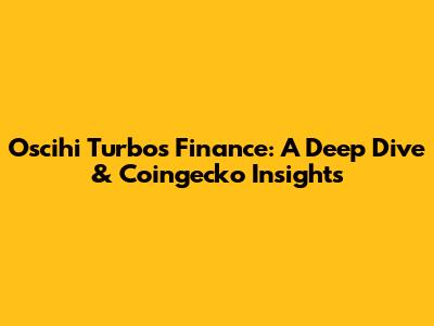 Oscihi Turbos Finance: A Deep Dive & Coingecko Insights