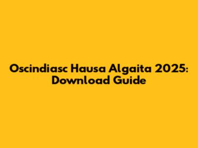 Oscindiasc Hausa Algaita 2025: Download Guide