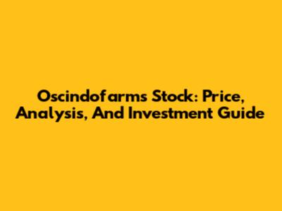 Oscindofarms Stock: Price, Analysis, And Investment Guide
