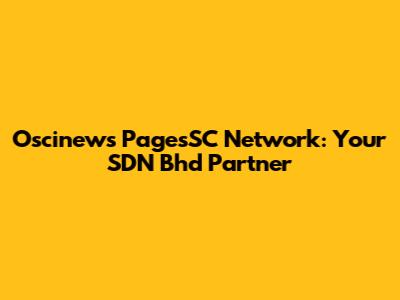 Oscinews PagesSC Network: Your SDN Bhd Partner