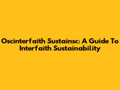 Oscinterfaith Sustainsc: A Guide To Interfaith Sustainability