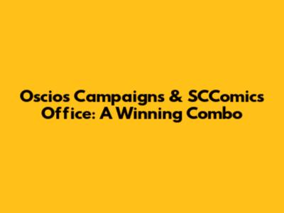 Oscios Campaigns & SCComics Office: A Winning Combo