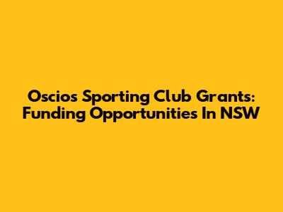 Oscios Sporting Club Grants: Funding Opportunities In NSW