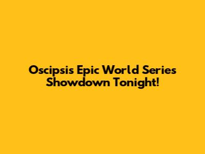 Oscipsi's Epic World Series Showdown Tonight!
