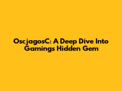 OscjagosC: A Deep Dive Into Gaming's Hidden Gem
