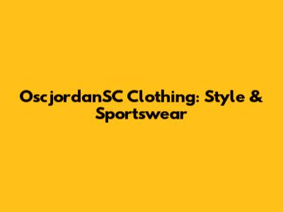 OscjordanSC Clothing: Style & Sportswear