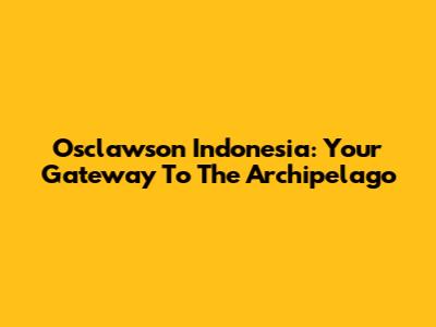 Osclawson Indonesia: Your Gateway To The Archipelago