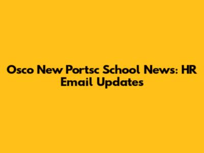 Osco New Portsc School News: HR Email Updates