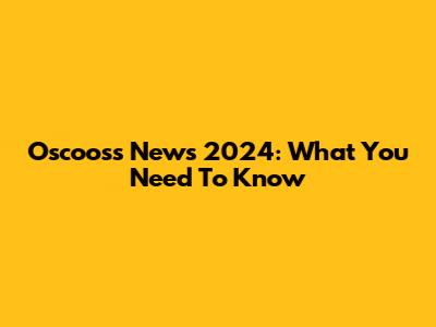 Oscooss News 2024: What You Need To Know