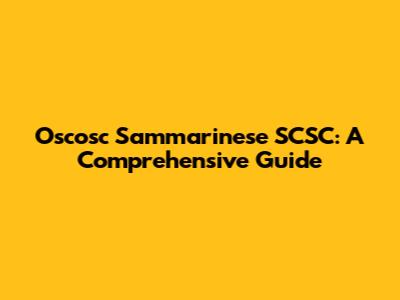 Oscosc Sammarinese SCSC: A Comprehensive Guide