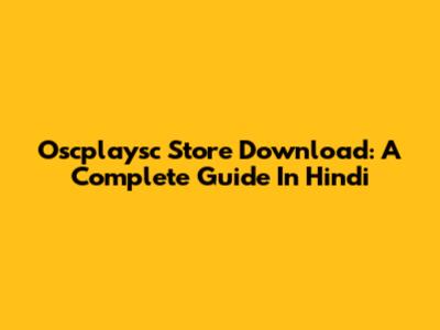 Oscplaysc Store Download: A Complete Guide In Hindi