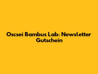 Oscsei Bambus Lab: Newsletter Gutschein
