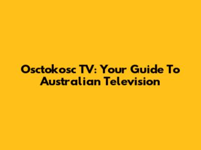 Osctokosc TV: Your Guide To Australian Television