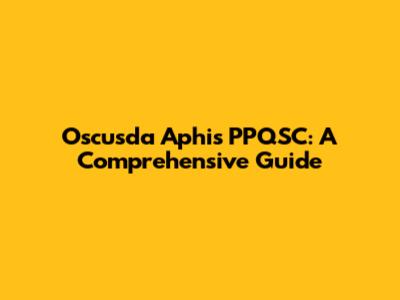 Oscusda Aphis PPQSC: A Comprehensive Guide
