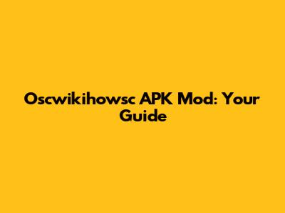 Oscwikihowsc APK Mod: Your Guide