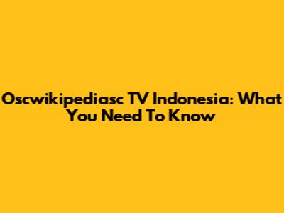 Oscwikipediasc TV Indonesia: What You Need To Know