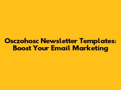 Osczohosc Newsletter Templates: Boost Your Email Marketing