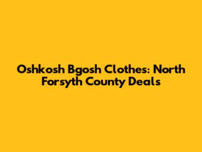 Oshkosh B'gosh Clothes: North Forsyth County Deals