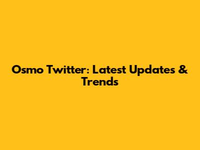 Osmo Twitter: Latest Updates & Trends