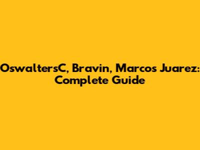 OswaltersC, Bravin, Marcos Juarez: Complete Guide