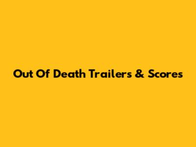 Out Of Death Trailers & Scores