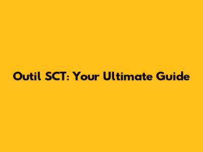 Outil SCT: Your Ultimate Guide