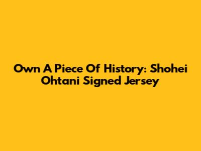 Own A Piece Of History: Shohei Ohtani Signed Jersey