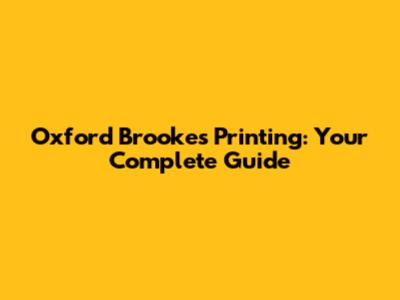Oxford Brookes Printing: Your Complete Guide