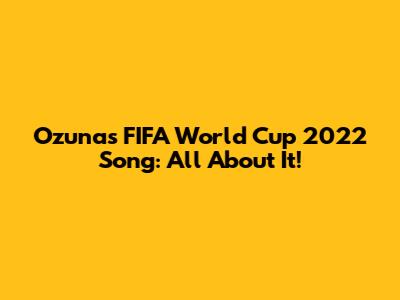 Ozuna's FIFA World Cup 2022 Song: All About It!