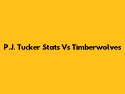 P.J. Tucker Stats Vs Timberwolves